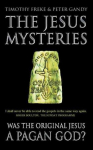 Jesus Mysteries: Was the Original Jesus a Pagan God?