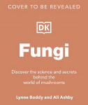 Fungi: Discover the Science and Secrets Behind the World of Mushrooms