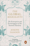 Global Merchants: The Enterprise and Extravagance of the Sassoon Dynasty