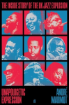Unapologetic Expression: The Inside Story of the UK Jazz Explosion Main