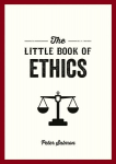 Little Book of Ethics: An Introduction to the Key Principles and Theories You Need to Know