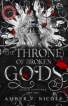Throne of Broken Gods: The MUST-READ second book in Amber Nicole's dark romantasy series!