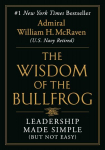 Wisdom of the Bullfrog: Leadership Made Simple (But Not Easy)