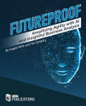 Futureproof: Amplifying Agility with AI and Insightful Business Analysis, Futureproof: Amplifying Agility with AI and Insightful Business Analysis