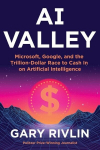 AI Valley: Microsoft, Google, and the Trillion-Dollar Race to Cash in on Artificial Intelligence, AI Valley: Microsoft, Google, and the Trillion-Dollar Race to Cash in on Artificial Intelligence