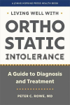 Living Well with Orthostatic Intolerance: A Guide to Diagnosis and Treatment, Living Well with Orthostatic Intolerance: A Guide to Diagnosis and Treatment