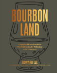 Bourbon Land: A Spirited Love Letter to My Old Kentucky Whiskey, with 50 recipes, Bourbon Land: A Spirited Love Letter to My Old Kentucky Whiskey, with 50 recipes