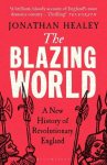 The Blazing World: A New History of Revolutionary England, The Blazing World: A New History of Revolutionary England