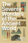 The Seventy Wonders of the Ancient World: The Great Monuments and How They Were Built, The Seventy Wonders of the Ancient World: The Great Monuments and How They Were Built