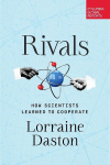 Rivals: How Scientists Learned to Cooperate, Rivals: How Scientists Learned to Cooperate