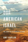 Our American Israel: The Story of an Entangled Alliance, Our American Israel: The Story of an Entangled Alliance