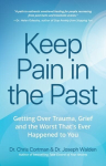 Keep Pain in the Past: Getting Over Trauma, Grief and the Worst That's Ever Happened to You (PTSD Book, CBT for Depression, EMDR, and Readers of How to Love Yourself, The Complex PTSD Workbook, or It Didn't Start With You)