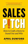 Sales Pitch: How to Craft a Story to Stand Out and Win, Sales Pitch: How to Craft a Story to Stand Out and Win