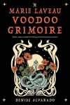 The Marie Laveau Voodoo Grimoire: Rituals, Recipes, and Spells for Healing, Protection, Beauty, Love, and More, The Marie Laveau Voodoo Grimoire: Rituals, Recipes, and Spells for Healing, Protection, Beauty, Love, and More