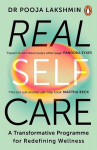 Real Self-Care: A Transformative Programme for Redefining Wellness, Real Self-Care: A Transformative Programme for Redefining Wellness