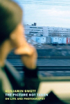 The Picture Not Taken: On Life and Photography, The Picture Not Taken: On Life and Photography
