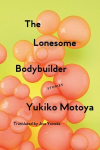 The Lonesome Bodybuilder: Stories, The Lonesome Bodybuilder: Stories