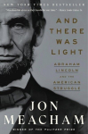 And There Was Light: Abraham Lincoln and the American Struggle, And There Was Light: Abraham Lincoln and the American Struggle