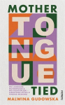 Mother Tongue Tied: On Language, Motherhood & Multilingualism - Disrupting Myths & Finding Meaning, Mother Tongue Tied: On Language, Motherhood & Multilingualism - Disrupting Myths & Finding Meaning