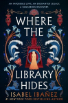 Where the Library Hides: the achingly romantic, lush sequel to What the River Knows, Where the Library Hides: the achingly romantic, lush sequel to What the River Knows