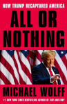 All or Nothing: How Trump Recaptured America, All or Nothing: How Trump Recaptured America