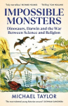 Impossible Monsters: Dinosaurs, Darwin and the War Between Science and Religion, Impossible Monsters: Dinosaurs, Darwin and the War Between Science and Religion