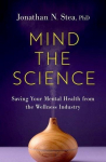 Mind the Science: Saving Your Mental Health from the Wellness Industry, Mind the Science: Saving Your Mental Health from the Wellness Industry
