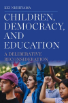 Children, Democracy, and Education: A Deliberative Reconsideration, Children, Democracy, and Education: A Deliberative Reconsideration