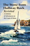 The Stone from Halfway Rock Revisited: A Lifetime of Adventures on the Coast of Maine, The Stone from Halfway Rock Revisited: A Lifetime of Adventures on the Coast of Maine