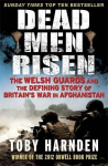 Dead Men Risen: The Welsh Guards and the Real Story of Britains War in Afghanistan, Dead Men Risen: The Welsh Guards and the Real Story of Britains War in Afghanistan