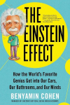 The Einstein Effect: How the Worlds Favorite Genius Got into Our Cars, Our Bathrooms, and Our Minds, The Einstein Effect: How the Worlds Favorite Genius Got into Our Cars, Our Bathrooms, and Our Minds