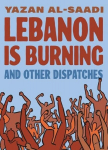 Lebanon Is Burning and Other Dispatches, Lebanon Is Burning and Other Dispatches