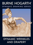Dynamic Wrinkles and Drapery: Solutions for Drawing the Clothed Figure, Dynamic Wrinkles and Drapery: Solutions for Drawing the Clothed Figure