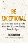 Be Exceptional: Master the Five Traits that Set Extraordinary People Apart, Be Exceptional: Master the Five Traits that Set Extraordinary People Apart