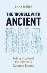 The Trouble with Ancient DNA: Telling Stories of the Past with Genomic Science, The Trouble with Ancient DNA: Telling Stories of the Past with Genomic Science