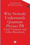 Why Nobody Understands Quantum Physics: The Story of the Science That Shapes Our World, Why Nobody Understands Quantum Physics: The Story of the Science That Shapes Our World