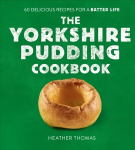 Yorkshire Pudding Cookbook: 60 Delicious Recipes for a Batter Life