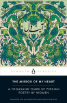 Mirror of My Heart: A Thousand Years of Persian Poetry by Women