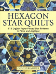 Hexagon Star Quilts: 113 English Paper Pieced Star Patterns to Piece and Applique