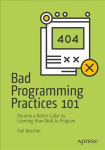 Bad Programming Practices 101: Become a Better Coder by Learning How (Not) to Program 1st ed.