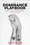 Dominance Playbook: Ways to Play With Power in Scenes and Relationships