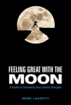 Feeling Great with the Moon: A Guide to Activating Your Cosmic Energies: A Guide to Activating Your Cosmic Energies