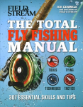 Total Fly Fishing Manual: 307 Essential Skills and Tips