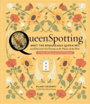 QueenSpotting: Meet the Remarkable Queen Bee and Discover the Drama at the Heart of the Hive: Meet the Remarkable Queen Bee and Discover the Drama at the Heart of the Hive; Includes 48 Queenspotting Challenges