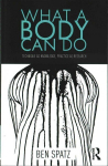 What a Body Can Do: Technique as Knowledge, Practice as Research
