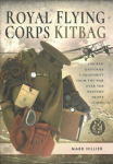 Royal Flying Corps Kitbag: Aircrew Uniforms and Equipment from the War Over the Western Front in WWI