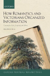 How Romantics and Victorians Organized Information: Commonplace Books, Scrapbooks, and Albums 1