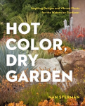 Hot Color, Dry Garden: Inspiring Designs and Vibrant Plants for Year-Round Beauty