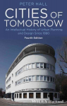 Cities of Tomorrow - An Intellectual History of Urban Planning and Design Since 1880 4 edition