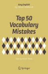 Top 50 Vocabulary Mistakes: How to Avoid Them 1st ed. 2018